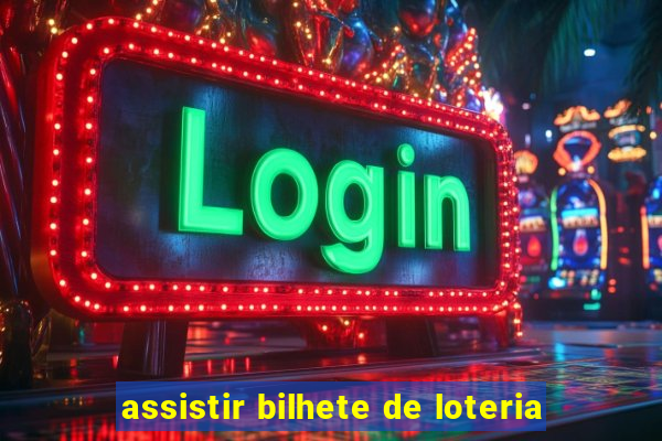 assistir bilhete de loteria